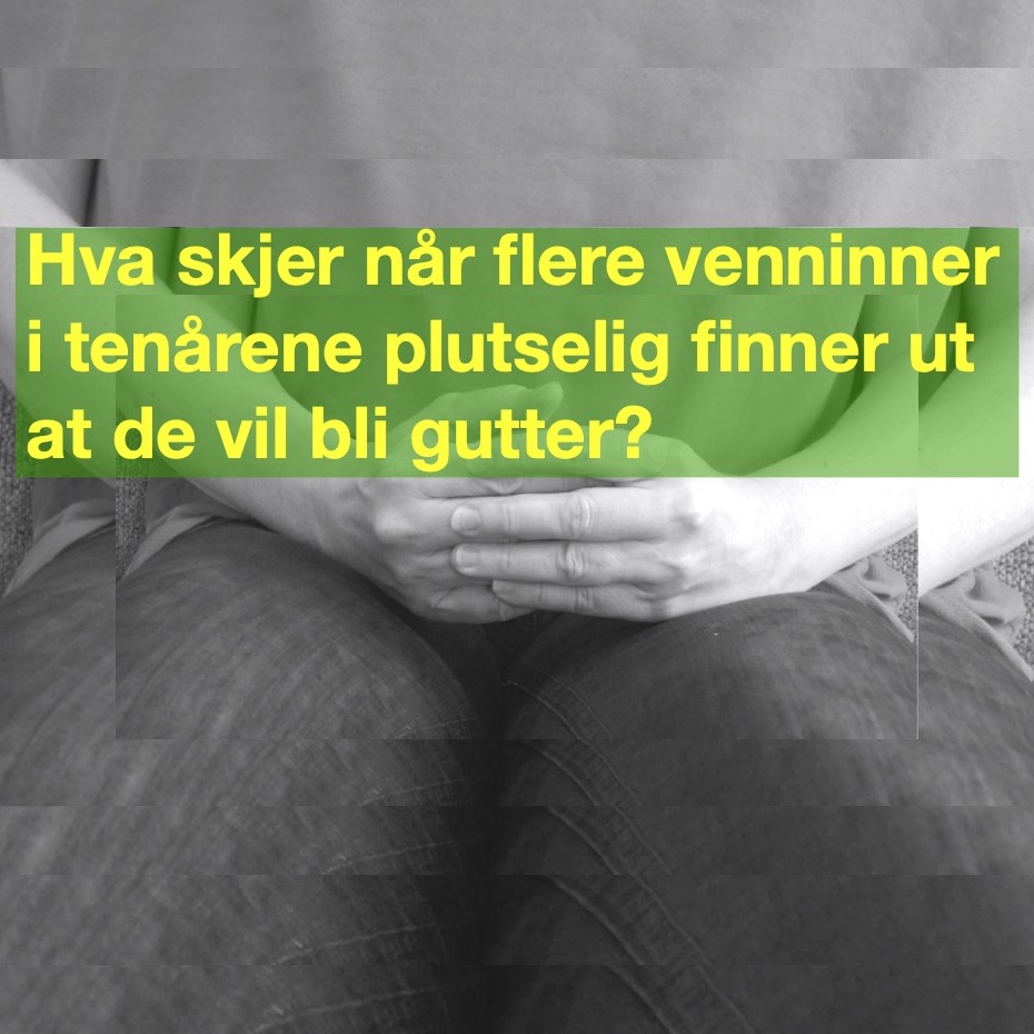 Hva skjer når flere venninner i tenårene plutselig finner ut at de vil bli gutter?